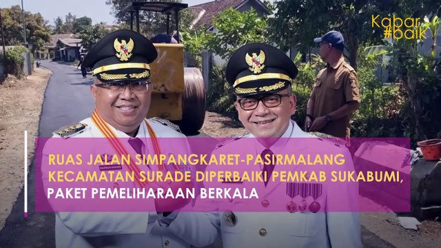 RUAS JALAN SIMPANGKARET-PASIRMALANG KECAMATAN SURADE DIPERBAIKI PEMKAB SUKABUMI, PAKET PEMELIHARAAN BERKALA
