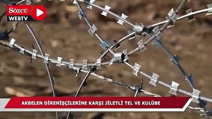 Akbelen'e jiletli tel! "Sınırlar bölye korunmuyor"