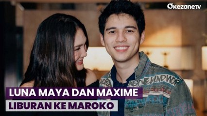 Maxime Ajak Luna Maya Liburan ke Maroko, Mau Menikah Tahun Depan?