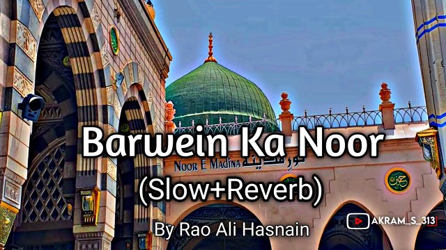 ✨Barwein Ka Noor (Slow+Reverb Naat) Eid Milad Un Nabi Naat By Rao Ali Hasnain - Akram_s_313