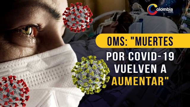 OMS advierte sobre un aumento de muertes y hospitalizaciones por COVID-19
