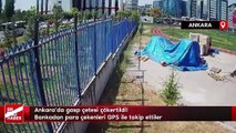 Ankara'da gasp çetesi çökertildi! Bankadan para çekenleri GPS ile takip ettiler