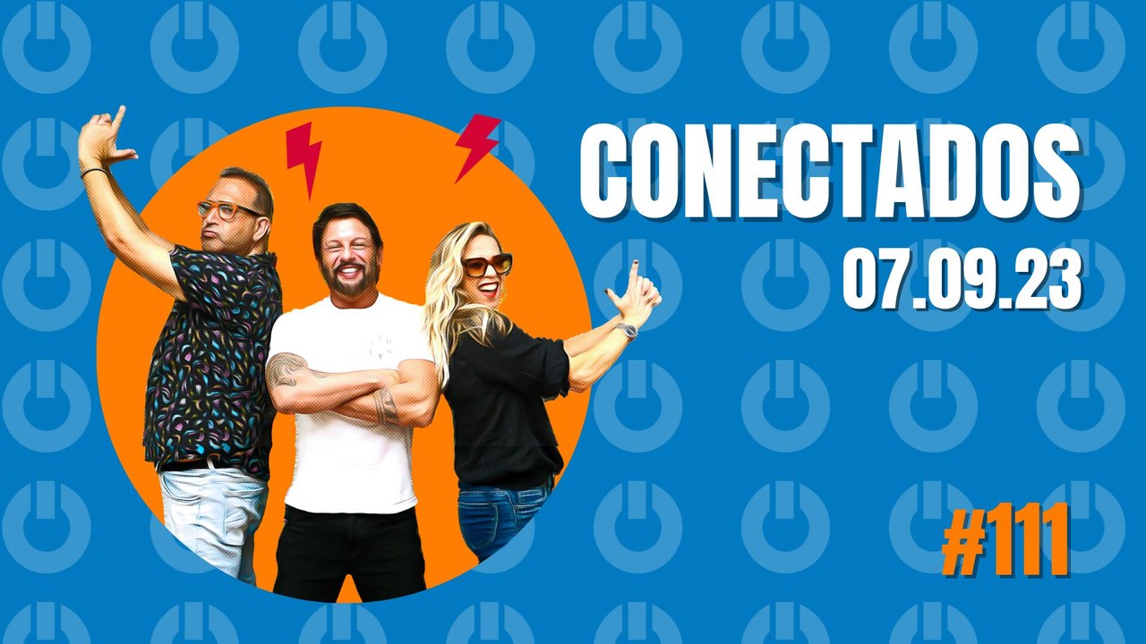 Conectados #111 - 07/09/2023
