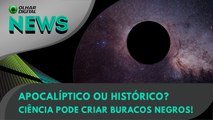 Ao vivo | Apocalíptico ou histórico? Ciência pode criar buracos negros! | 09/02/2024