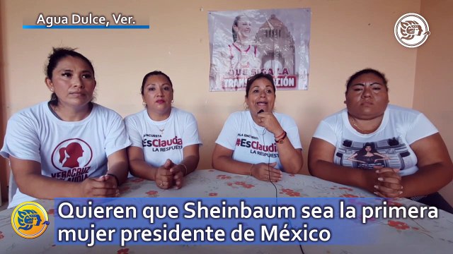 Mujeres de Agua Dulce quieren que Sheinbaum sea la primera mujer presidente de México