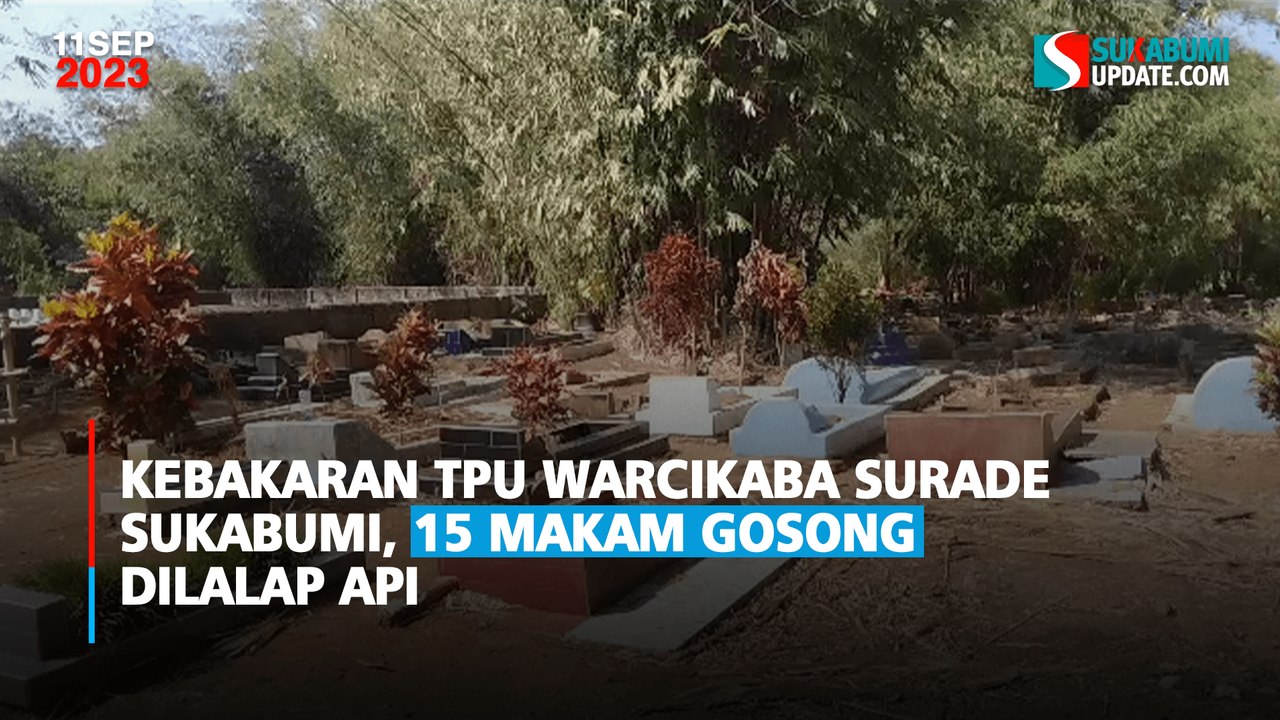 Kebakaran TPU Warcikaba Surade Sukabumi, 15 Makam Gosong Dilalap Api