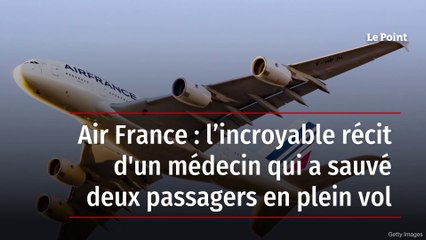Air France : l’incroyable récit d'un médecin qui a sauvé deux passagers en plein vol