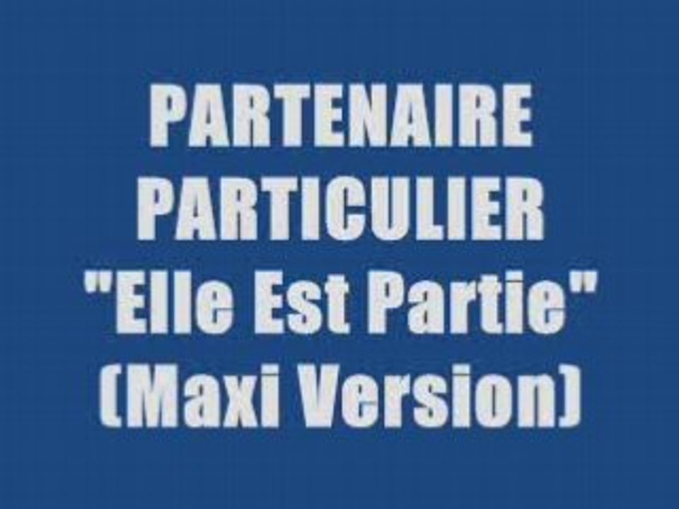 PARTENAIRE PARTICULIER - ELLE EST PARTIE (maxi version)