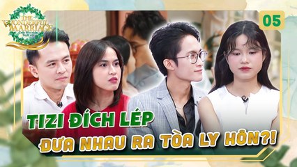 Cuộc Hôn Nhân Tuyệt Vời 5  Vợ chồng Tizi Đích Lép lần đầu TIẾT LỘ về TIỂU TAM xen ngang cuộc tình