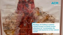 Essays on Earth at Bendigo Art Gallery | Bendigo Advertiser | 8/9/2023