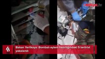 Bakan Yerlikaya: Bombalı eylem hazırlığındaki 5 terörist yakalandı