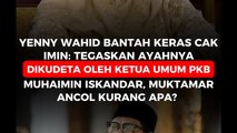 Yenny Wahid Bantah Keras Cak Imin_ Tegaskan bahwa ayahnya dikudeta oleh Ketua Umum PKB Muhaimin Iskandar, Muktamar Ancol Kurang Apa_