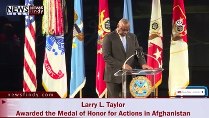 Larry L. Taylor Awarded the Medal of Honor for Actions in Afghanistan
