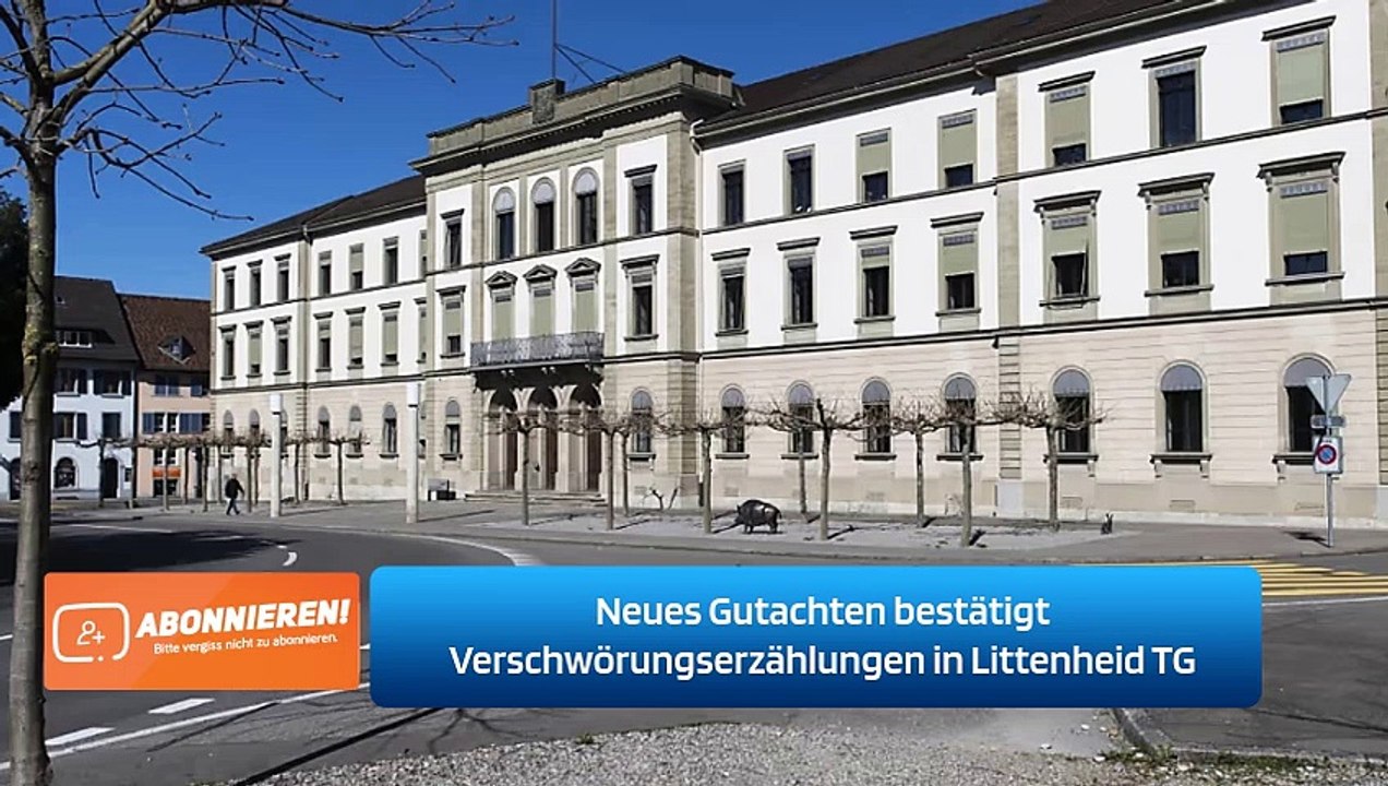 Neues Gutachten bestätigt Verschwörungserzählungen in Littenheid TG