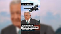 Regresa México a Categoría 1 en seguridad aérea según AMLO
