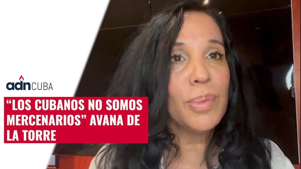 “Los cubanos no somos mercenarios” Avana de la Torre