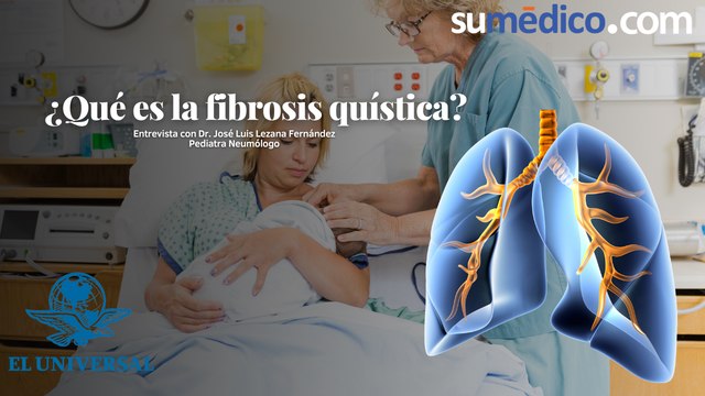 ¿Qué es la fibrosis quística? Entrevista al Dr. José Luis Lezana Fernández, Pediatra Neumólogo
