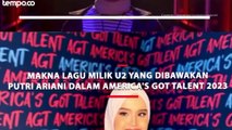 Makna Lirik Lagu Milik U2 yang Dibawakan Putri Ariani dalam America's Got Talent 2023