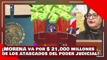 ¡VEAN! ¡Morena va por $21,000 millones en fondos y fideicomisos de los atascados del Poder Judicial!