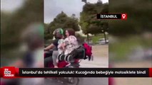 İstanbul'da tehlikeli yolculuk! Kucağında bebeğiyle motosiklete bindi
