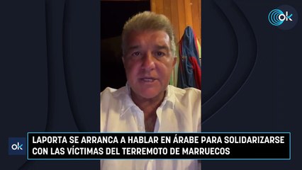 Laporta se arranca a hablar en árabe para solidarizarse con las víctimas del terremoto de Marruecos