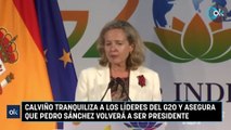 Calviño tranquiliza a los líderes del G20 y asegura que Pedro Sánchez volverá a ser presidente