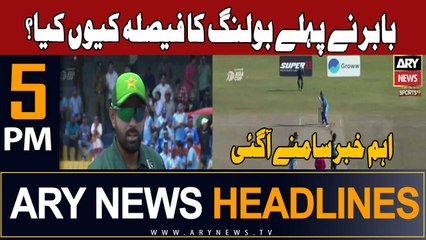 ARY News 5 PM Headlines 10th September 2023 | Babar Nay Toss Jee Kay Bowling Kyun Ki?