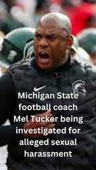 Michigan State football coach Mel Tucker being investigated for alleged sexual harassment