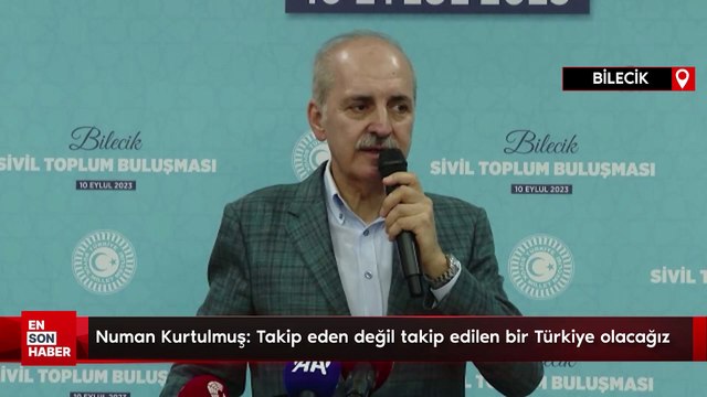 Numan Kurtulmuş: Takip eden değil takip edilen bir Türkiye olacağız