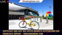 South Bay and East Bay office markets outperform San Francisco: report - 1breakingnews.com
