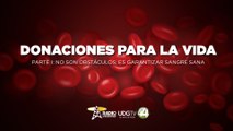 Donaciones para la vida I: No son obstáculos; es garantizar sangre sana