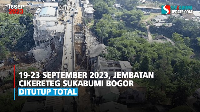 19-23 September 2023, Jembatan Cikereteg Sukabumi Bogor Ditutup Total