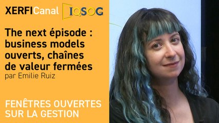 The next épisode : business models ouverts, chaînes de valeur fermées [Emilie Ruiz]