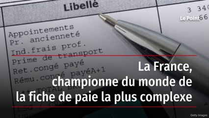 La France, championne du monde de la fiche de paie la plus complexe