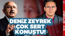 Deniz Zeyrek'ten Kemal Kılıçdaroğlu'nun Danışmanına Zehir Zemberek Sözler!
