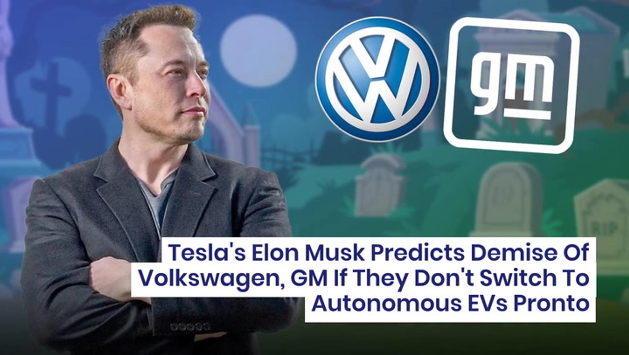 Tesla's Elon Musk Predicts Demise Of Volkswagen, GM If They Don't ...