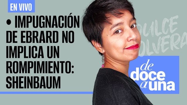 #EnVivo | #DeDoceAUna | Impugnación de Ebrard no implica rompimiento: Sheinbaum | Cuevas va por CDMX