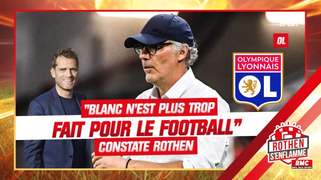 OL : Blanc n'est plus trop fait pour le football aujourd'hui constate Rothen