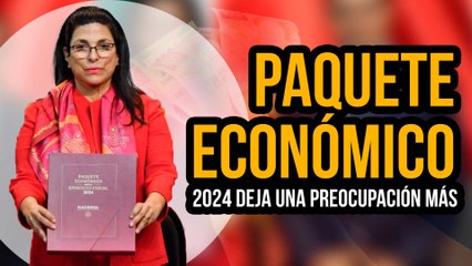 Estas son las CONSECUENCIAS del PAQUETE ECONÓMICO 2024