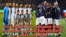 France-Algérie. « On veut jouer contre les meilleurs », Djamel Belmadi ouvre la porte à un amical.