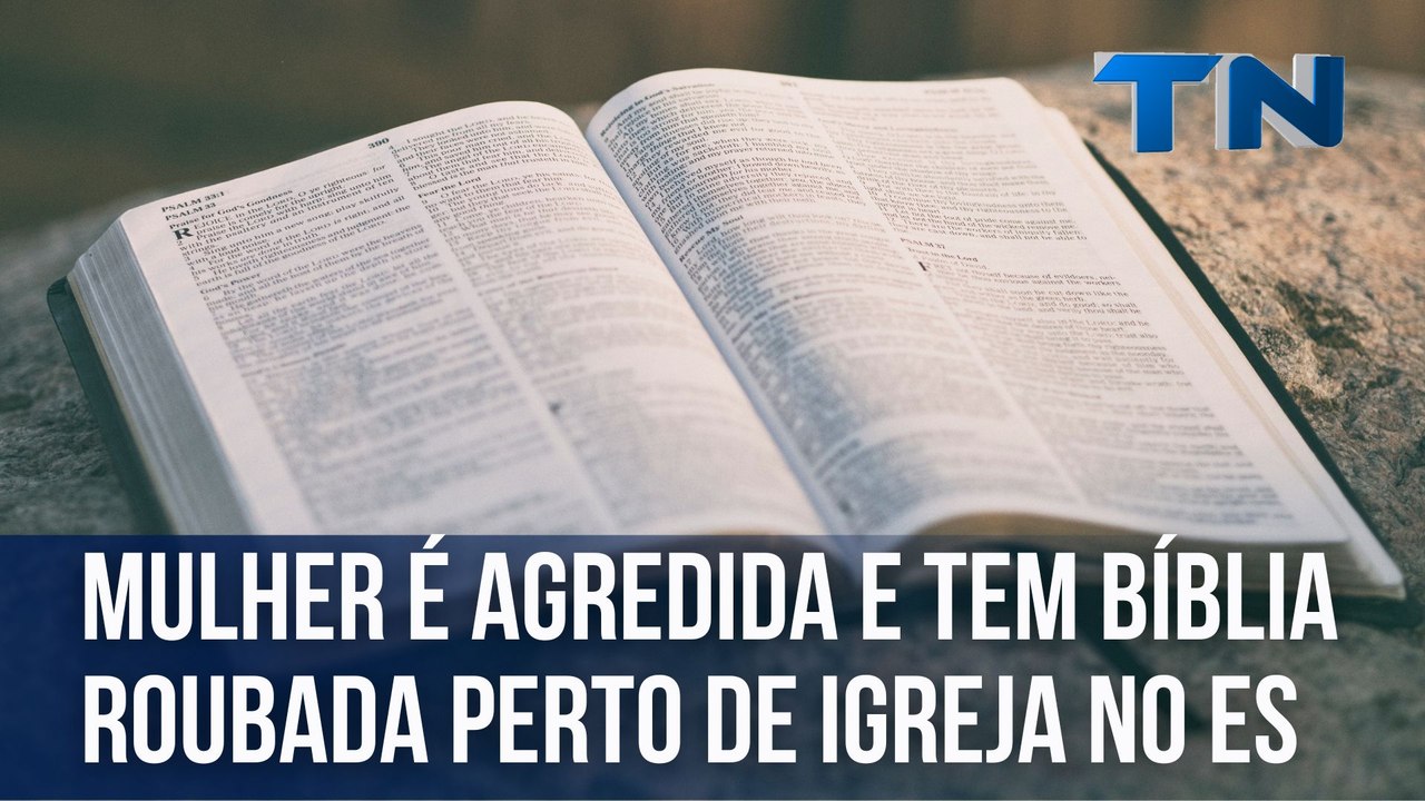 Mulher é agredida e tem bíblia roubada perto de igreja no ES