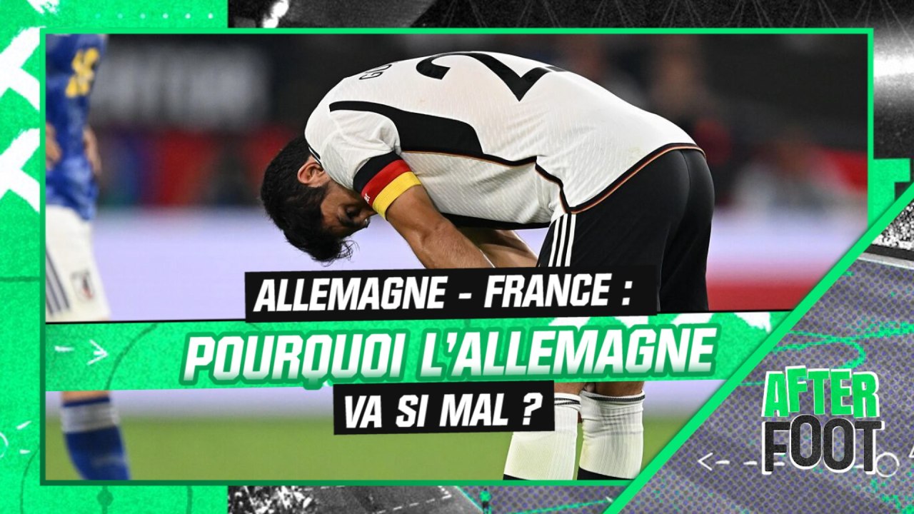 Allemagne - France : Pourquoi la Nationalmannschaft va si mal ? (After Foot)