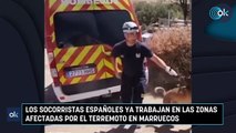 Los socorristas españoles ya trabajan en las zonas afectadas por el terremoto en Marruecos
