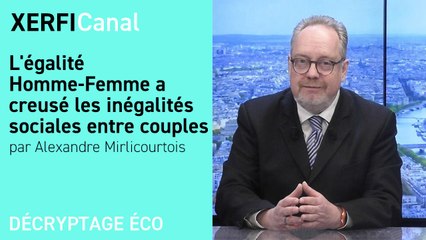 L'égalité Homme-Femme a creusé les inégalités sociales entre couples [Alexandre Mirlicourtois]