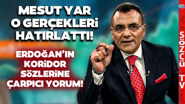 'EKONOMİK FELAKET' Mesut Yar'dan Erdoğan'ın Koridor Sözlerine Çarpıcı Yorum