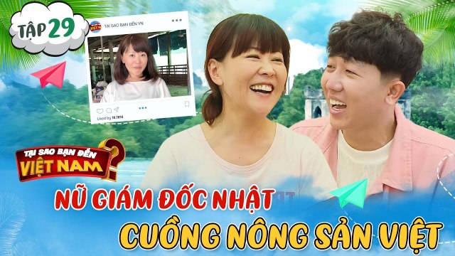 Tại Sao Bạn Đến Việt Nam #29 _ Nữ giám đốc Nhật dùng tuổi thanh xuân để phát triển nông sản Việt
