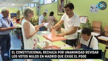 El Constitucional rechaza por unanimidad revisar los votos nulos en Madrid que exige el PSOE