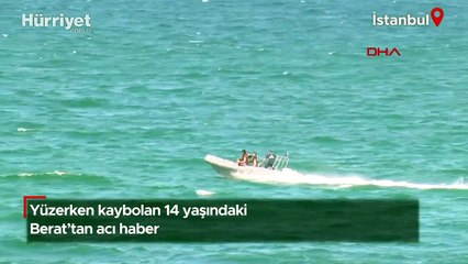 Yüzerken kaybolan 14 yaşındaki Berat'tan acı haber