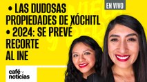 #EnVivo | #CaféYNoticias | Las dudosas propiedades de Xóchitl | 2024: Se prevé recorte al INE