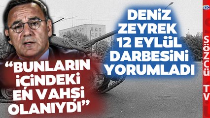 '15 Temmuz Bile 12 Eylül'ün Eseridir' Deniz Zeyrek'ten Çarpıcı 12 Eylül Sözleri